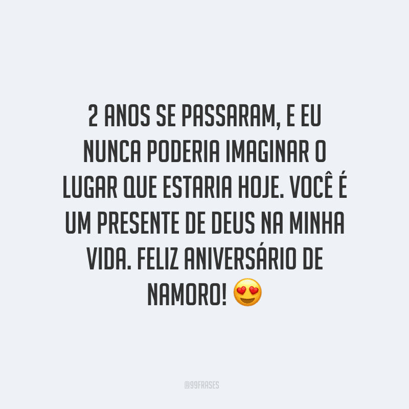 2 anos se passaram, e eu nunca poderia imaginar o lugar que estaria hoje. Você é um presente de Deus na minha vida. Feliz aniversário de namoro! ?