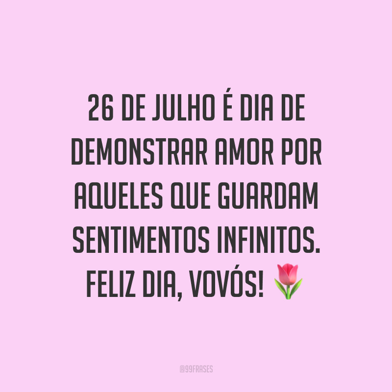 26 de julho é dia de demonstrar amor por aqueles que guardam sentimentos infinitos. Feliz dia, vovós!