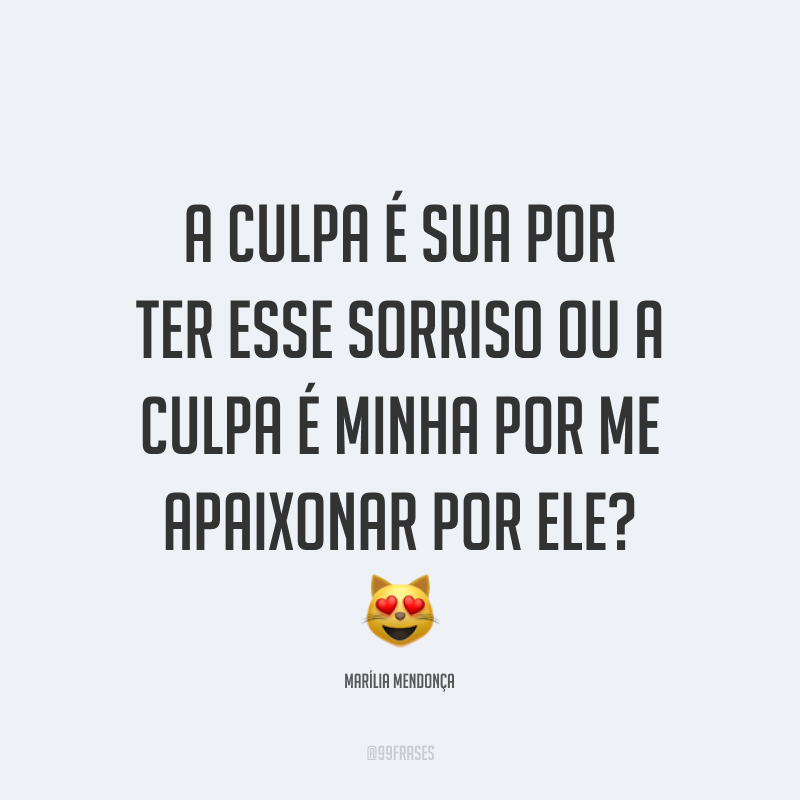 A culpa é sua por ter esse sorriso ou a culpa é minha por me apaixonar por ele? 😻