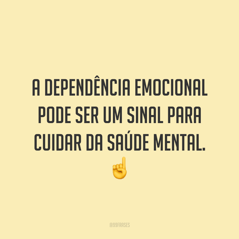 A dependência emocional pode ser um sinal para cuidar da saúde mental. ☝️