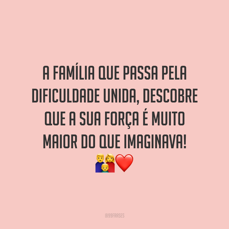 A família que passa pela dificuldade unida, descobre que a sua força é muito maior do que imaginava! 👪❤️