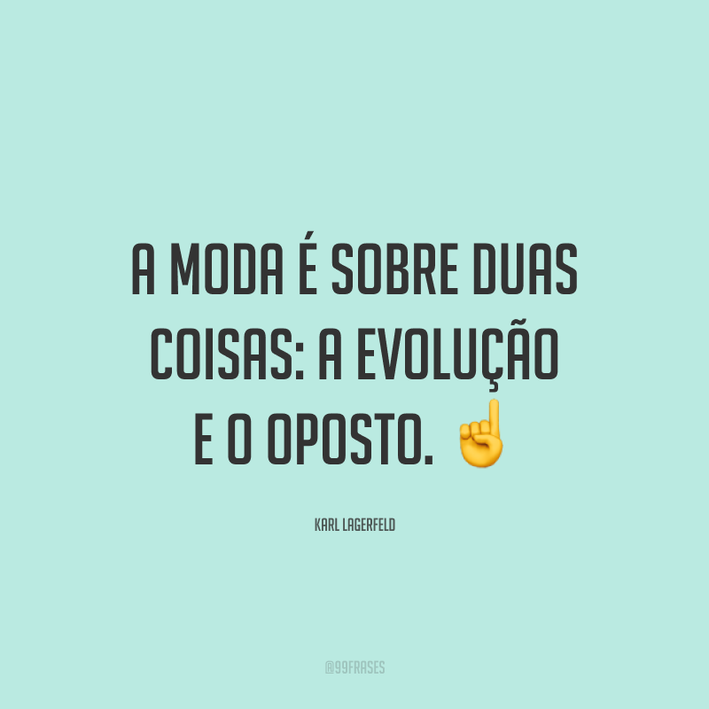 A moda é sobre duas coisas: a evolução e o oposto. ☝️