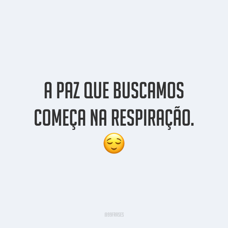 A paz que buscamos começa na respiração. 😌