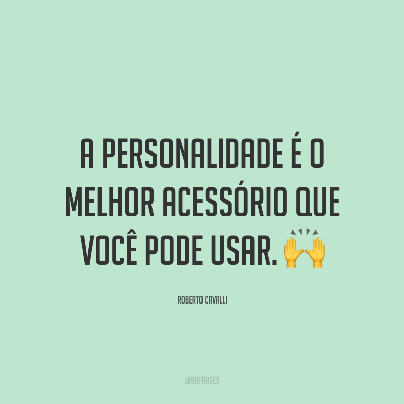 A personalidade é o melhor acessório que você pode usar. 🙌