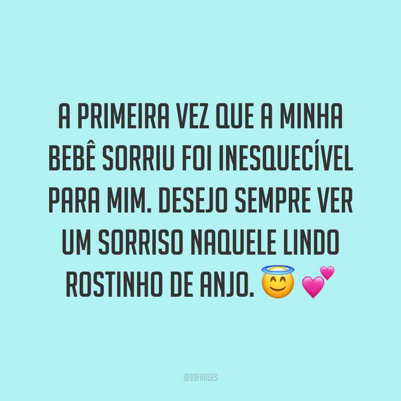 A primeira vez que a minha bebê sorriu foi inesquecível para mim. Desejo sempre ver um sorriso naquele lindo rostinho de anjo. ??