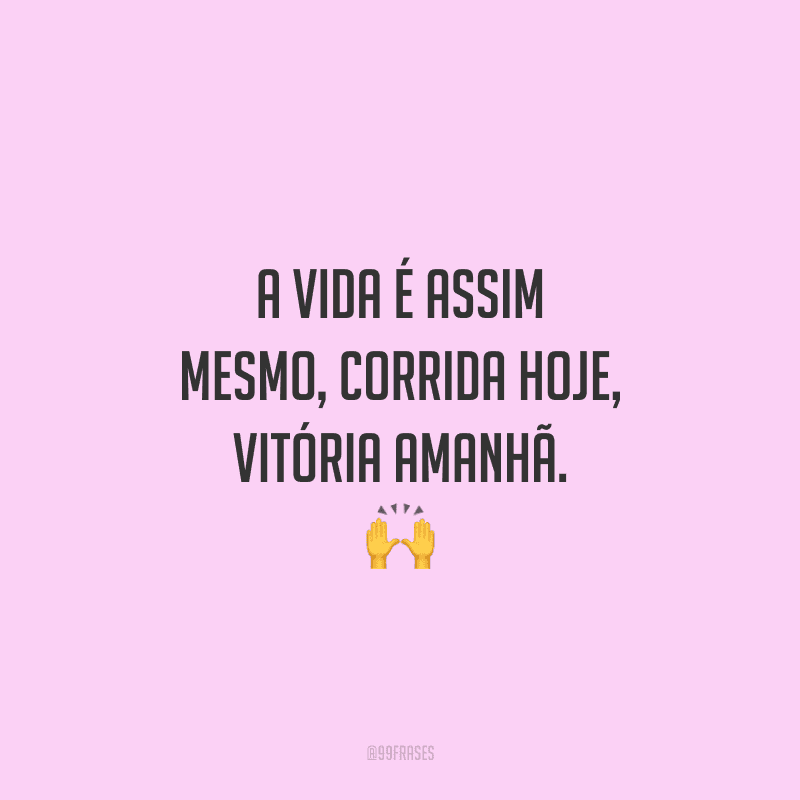 A vida é assim mesmo, corrida hoje, vitória amanhã. 🙌