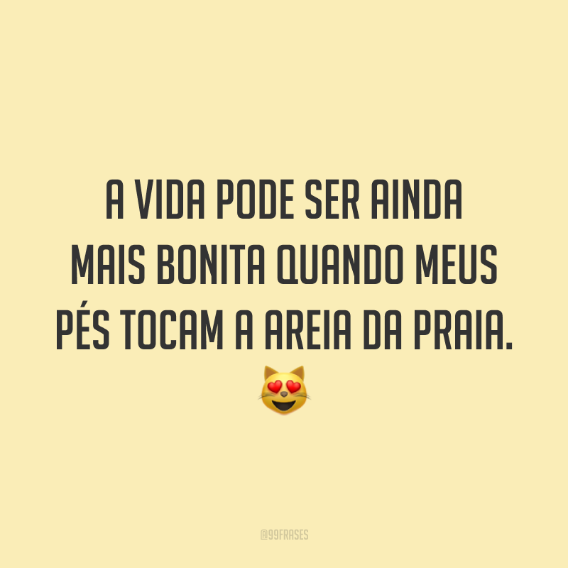 A vida pode ser ainda mais bonita quando meus pés tocam a areia da praia. 😻