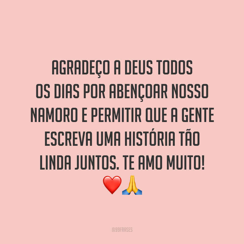 Agradeço a Deus todos os dias por abençoar nosso namoro e permitir que a gente escreva uma história tão linda juntos. Te amo muito! ❤?