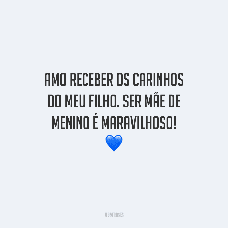 Amo receber os carinhos do meu filho. Ser mãe de menino é maravilhoso! 