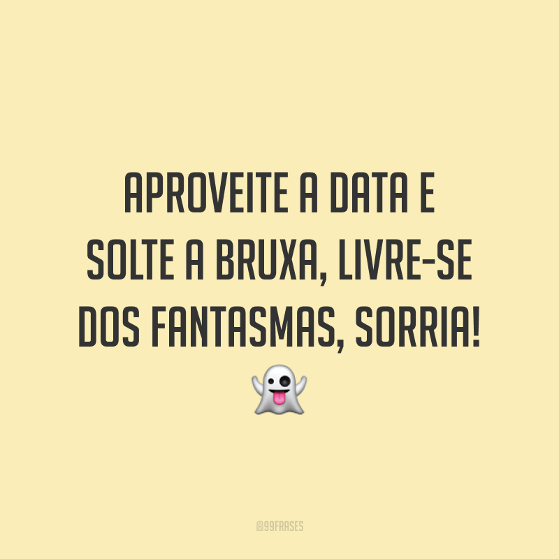 Aproveite a data e solte a bruxa, livre-se dos fantasmas, sorria! 👻