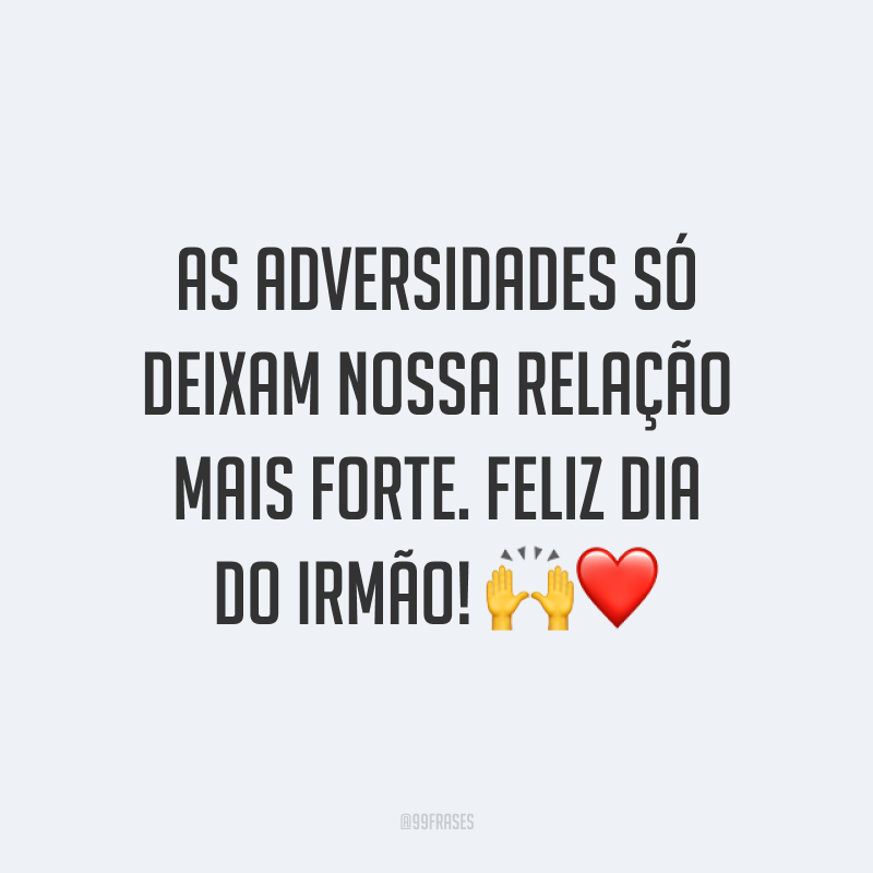 As adversidades só deixam nossa relação mais forte. Feliz Dia do Irmão! 🙌❤️