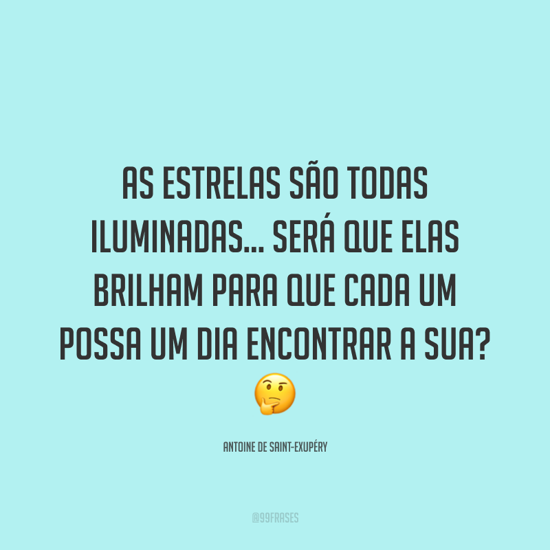 As estrelas são todas iluminadas... Será que elas brilham para que cada um possa um dia encontrar a sua? ?