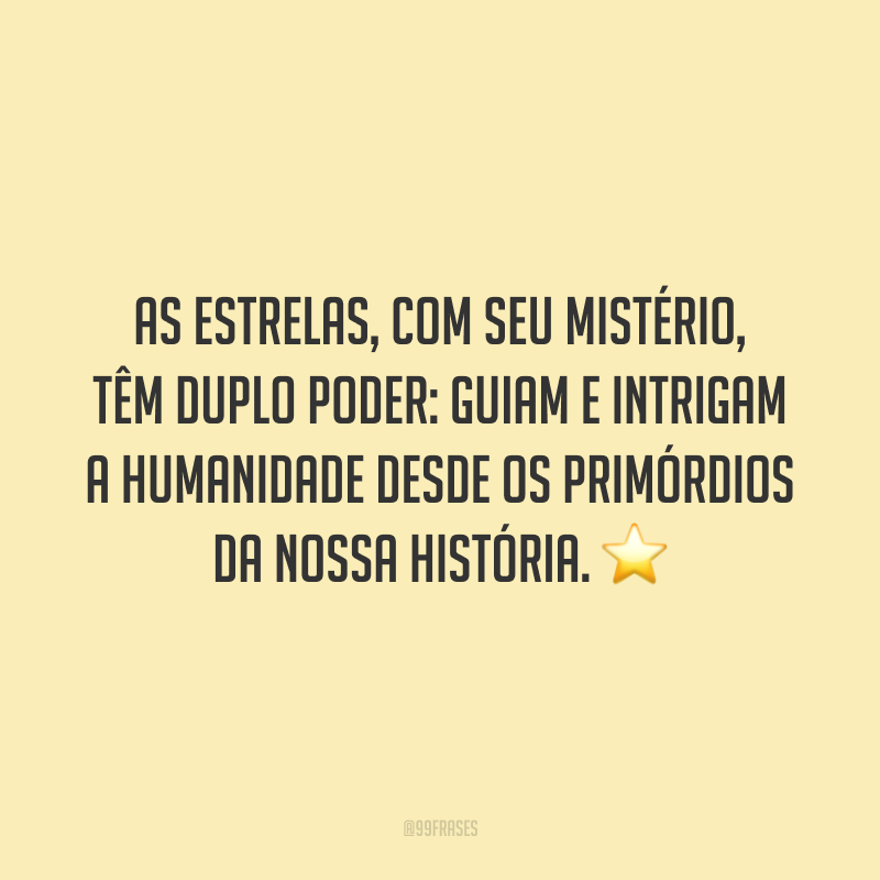 As estrelas, com seu mistério, têm duplo poder: guiam e intrigam a humanidade desde os primórdios da nossa história. ⭐