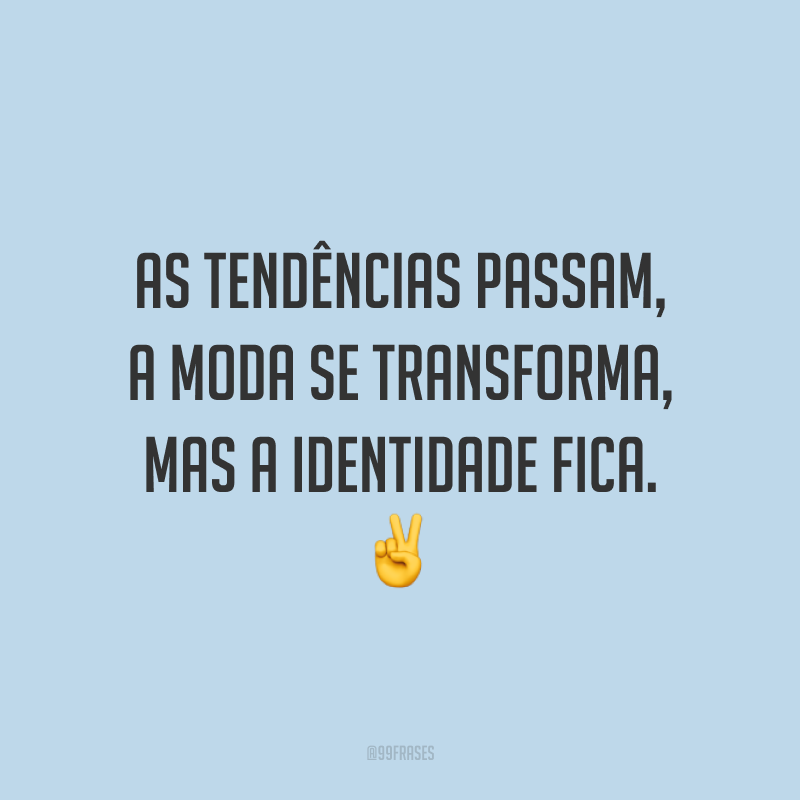 As tendências passam, a moda se transforma, mas a identidade fica. ✌️