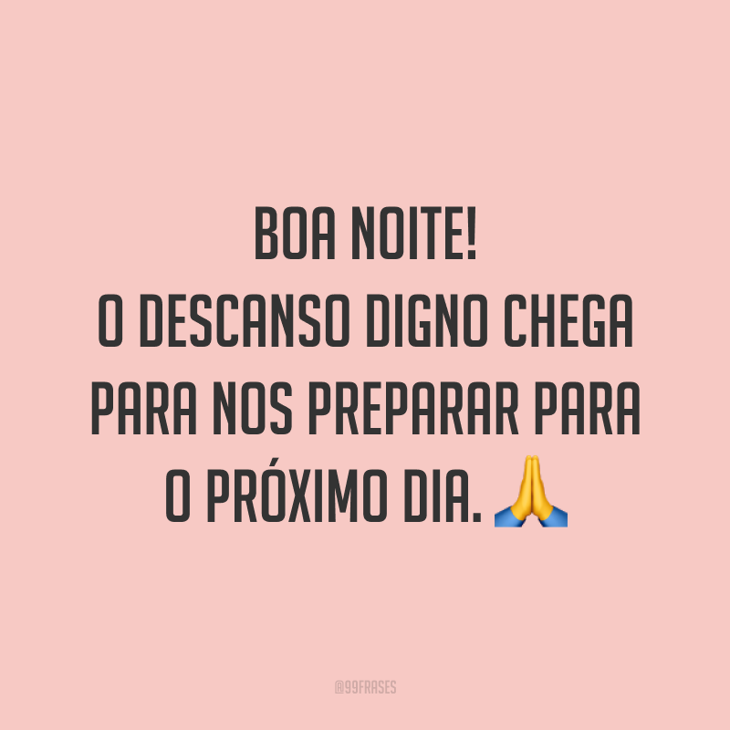 Boa noite! O descanso digno chega para nos preparar para o próximo dia. 🙏