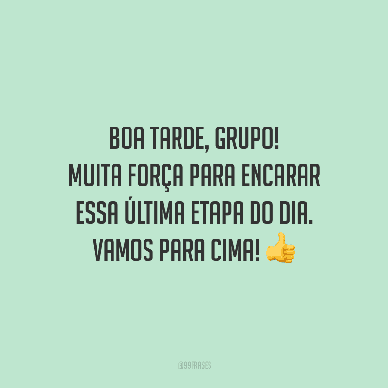 Boa tarde, grupo! Muita força para encarar essa última etapa do dia. Vamos para cima!