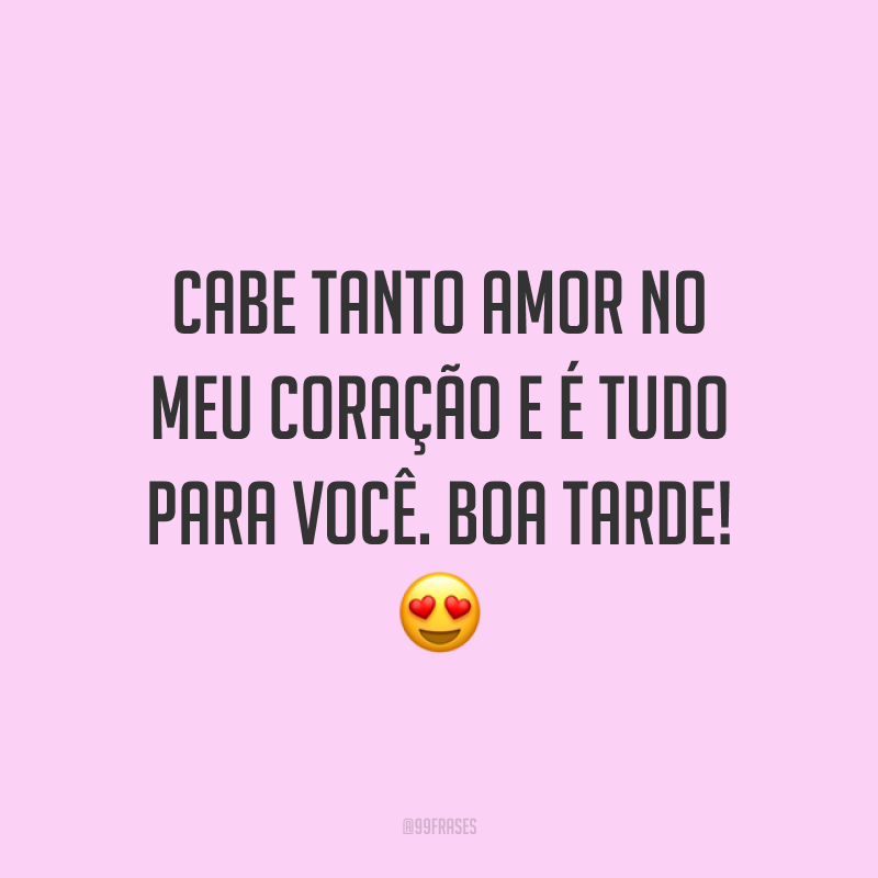 Cabe tanto amor no meu coração e é tudo para você. Boa tarde! 😍