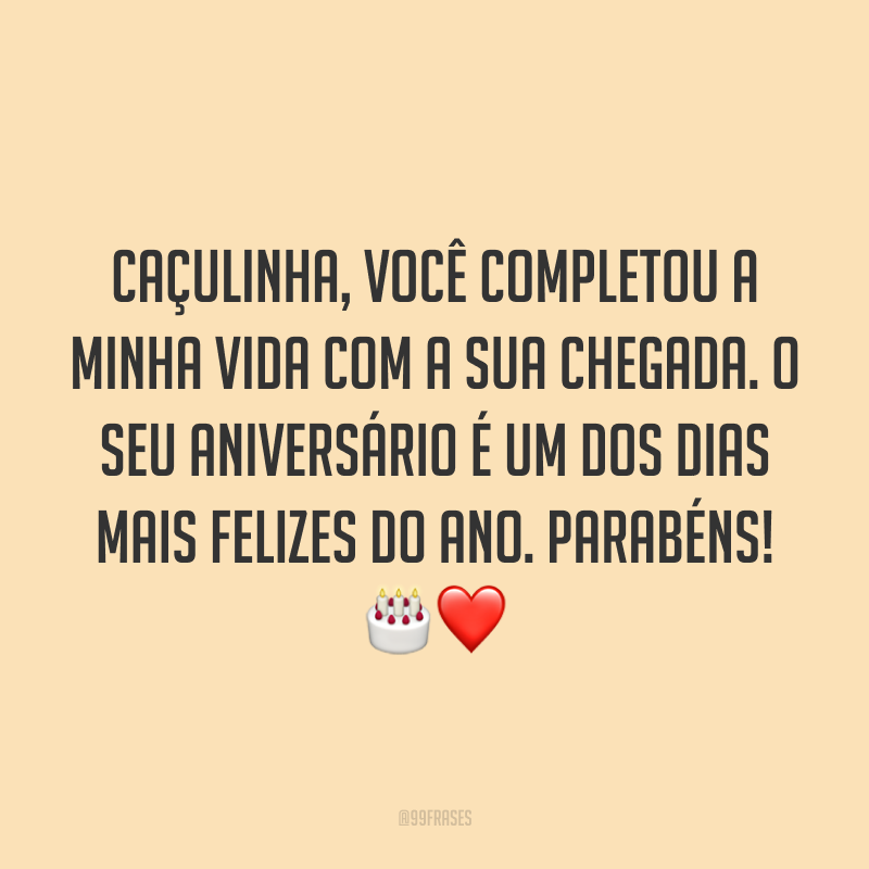 Caçulinha, você completou a minha vida com a sua chegada. O seu aniversário é um dos dias mais felizes do ano. Parabéns! 🎂❤️