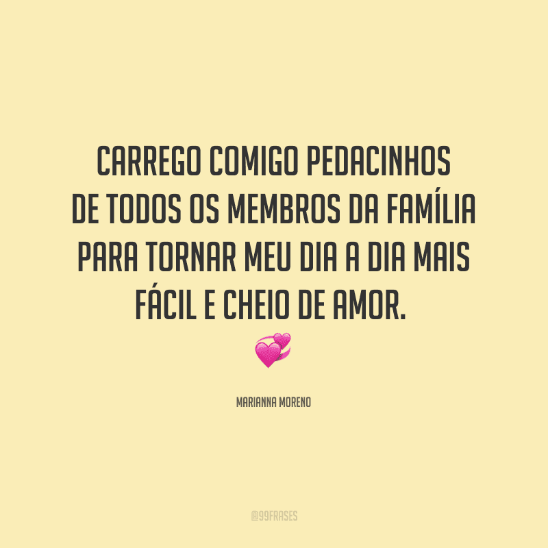 Carrego comigo pedacinhos de todos os membros da família para tornar meu dia a dia mais fácil e cheio de amor.
