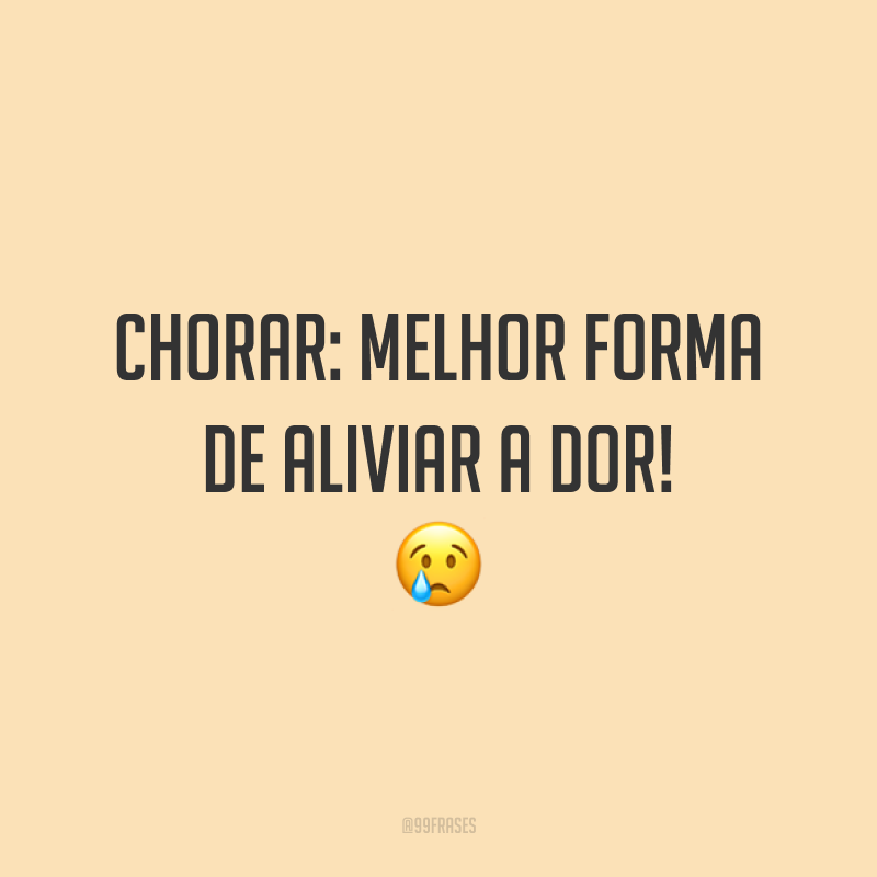 Chorar: melhor forma de aliviar a dor! 😢