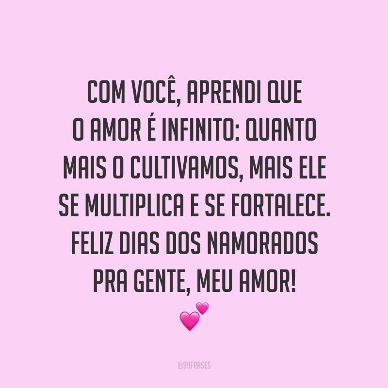 Com você, aprendi que o amor é infinito: quanto mais o cultivamos, mais ele se multiplica e se fortalece. Feliz Dias dos Namorados pra gente, meu amor! ?