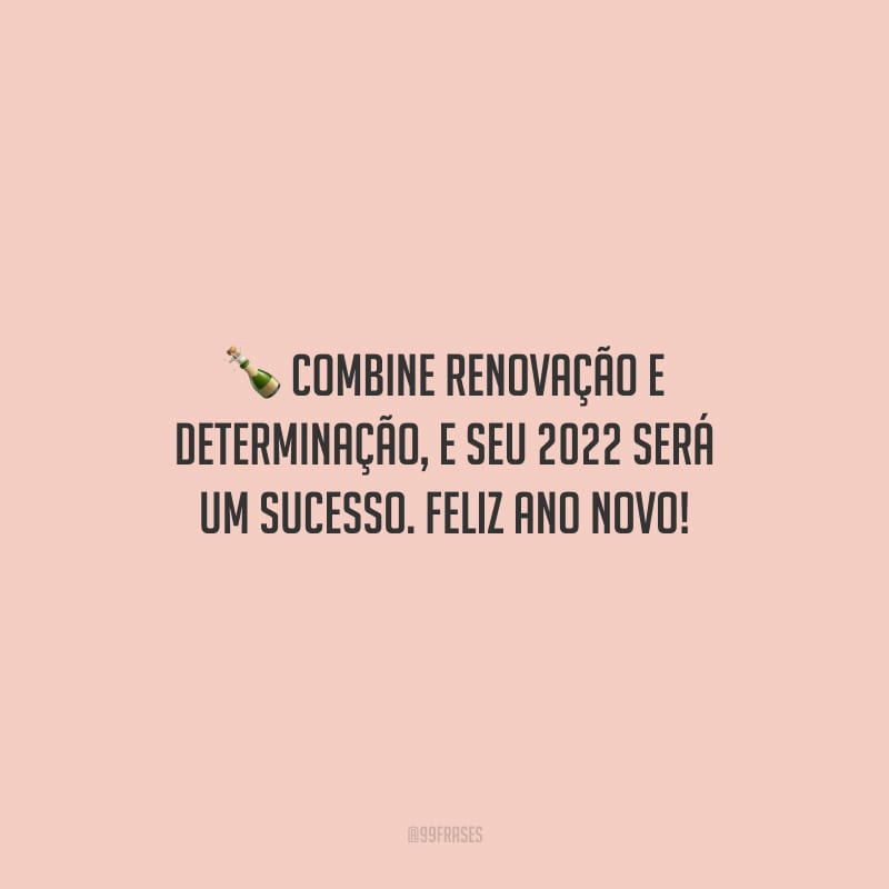 Combine renovação e determinação, e seu 2022 será um sucesso. Feliz Ano Novo!