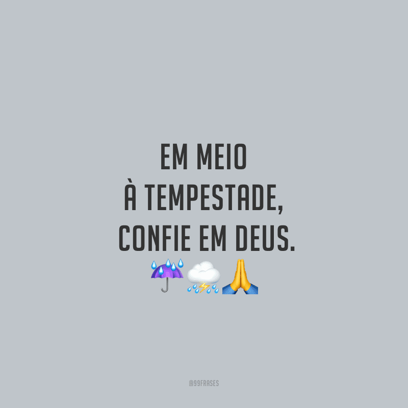 Em meio à tempestade, confie em Deus.
