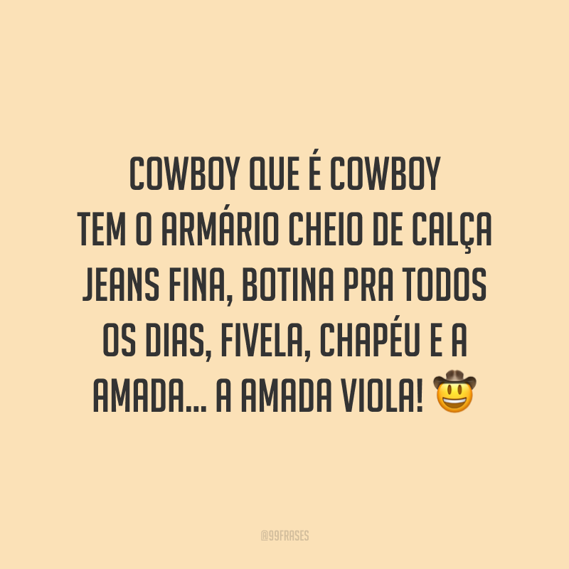 Cowboy que é cowboy tem o armário cheio de calça jeans fina, botina pra todos os dias, fivela, chapéu e a amada... a amada viola! 🤠