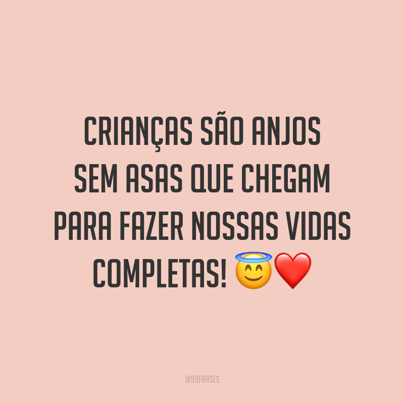 Crianças são anjos sem asas que chegam para fazer nossas vidas completas! 😇❤️