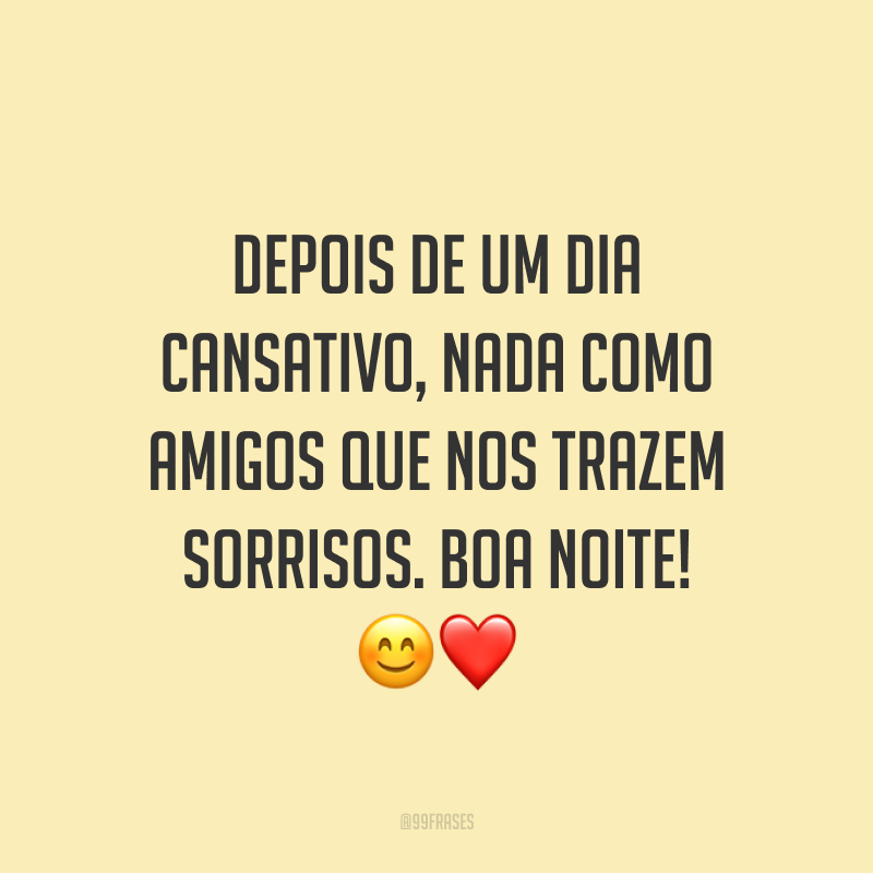 Depois de um dia cansativo, nada como amigos que nos trazem sorrisos. Boa noite! 😊❤️