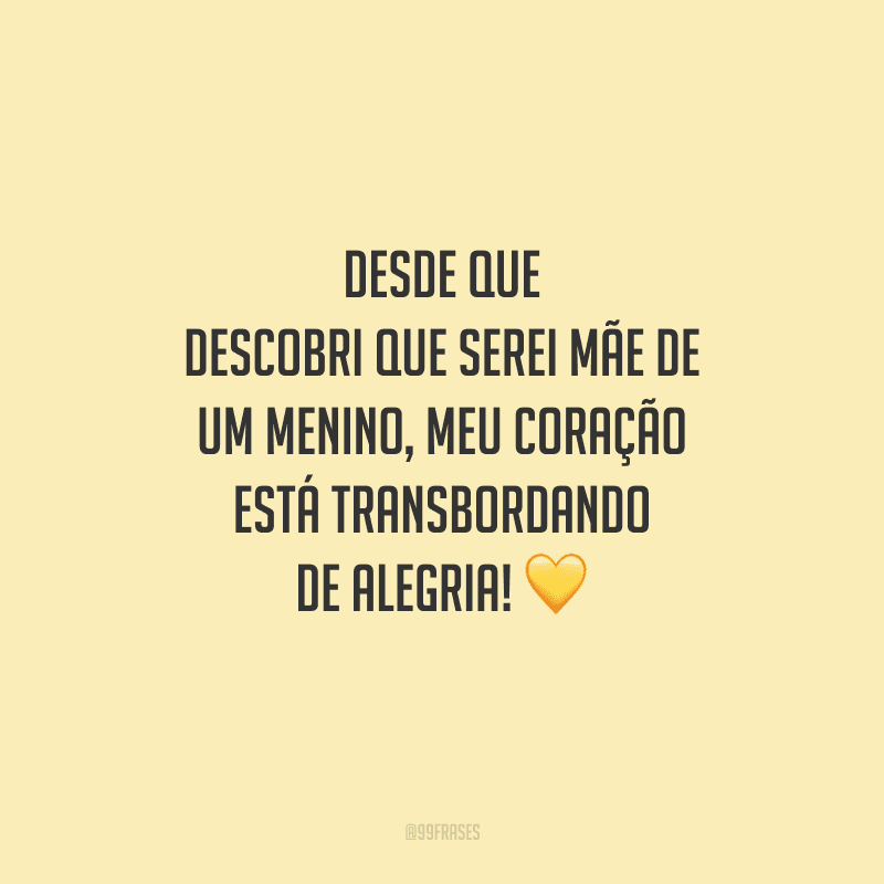 Desde que descobri que serei mãe de um menino, meu coração está transbordando de alegria! 