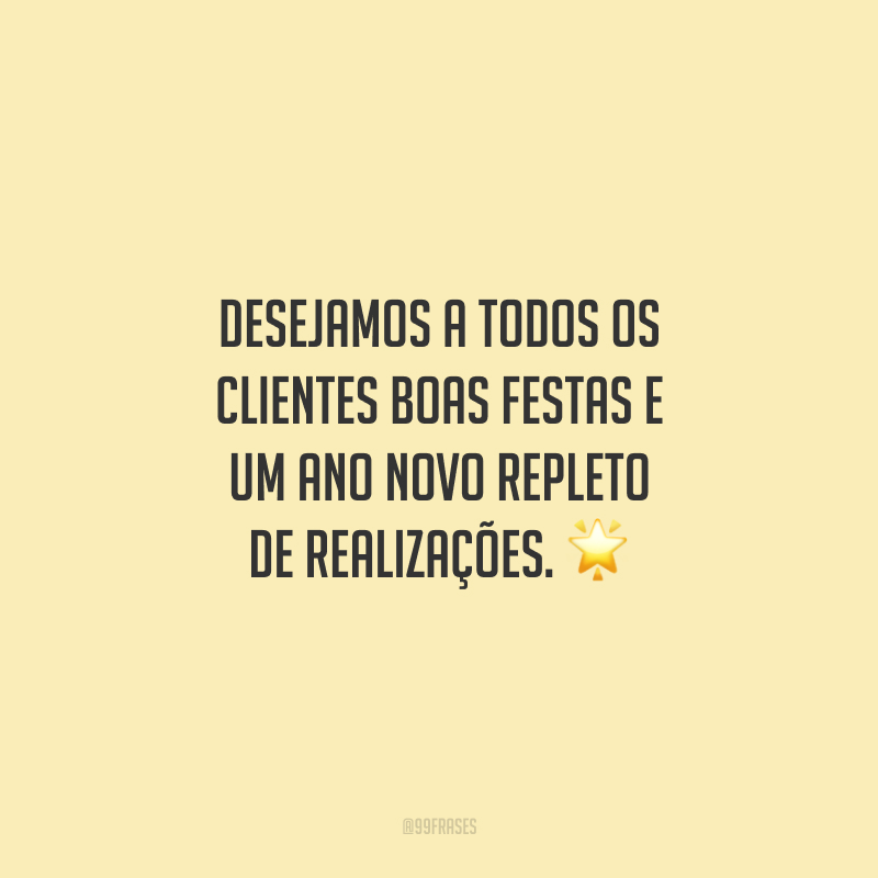 Desejamos a todos os clientes Boas Festas e um Ano Novo repleto de realizações.