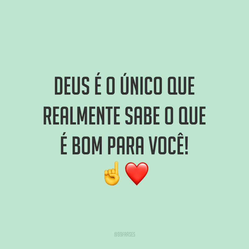 Deus é o único que realmente sabe o que é bom para você! ☝️❤️