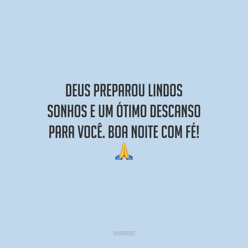 Deus preparou lindos sonhos e um ótimo descanso para você. Boa noite com fé! 