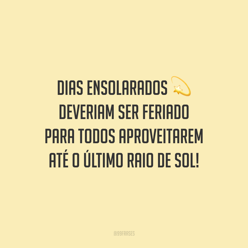 Dias ensolarados deveriam ser feriado para todos aproveitarem até o último raio de sol!