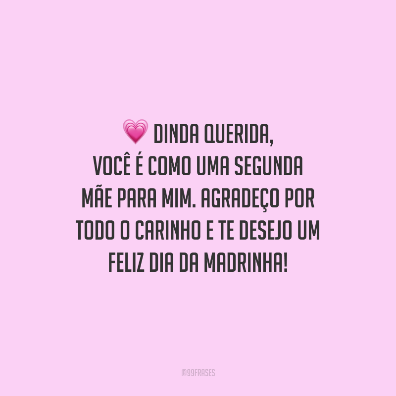 Dinda querida, você é como uma segunda mãe para mim. Agradeço por todo o carinho e te desejo um feliz Dia da Madrinha!