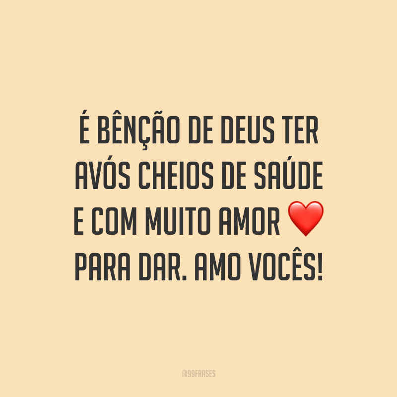 É bênção de Deus ter avós cheios de saúde e com muito amor para dar. Amo vocês!