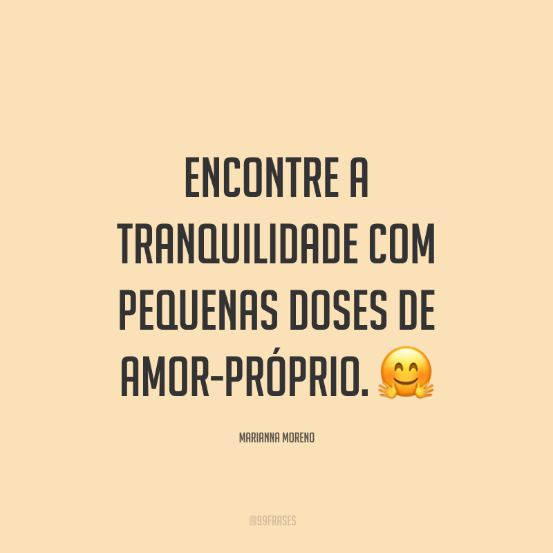 Encontre a tranquilidade com pequenas doses de amor-próprio. ?