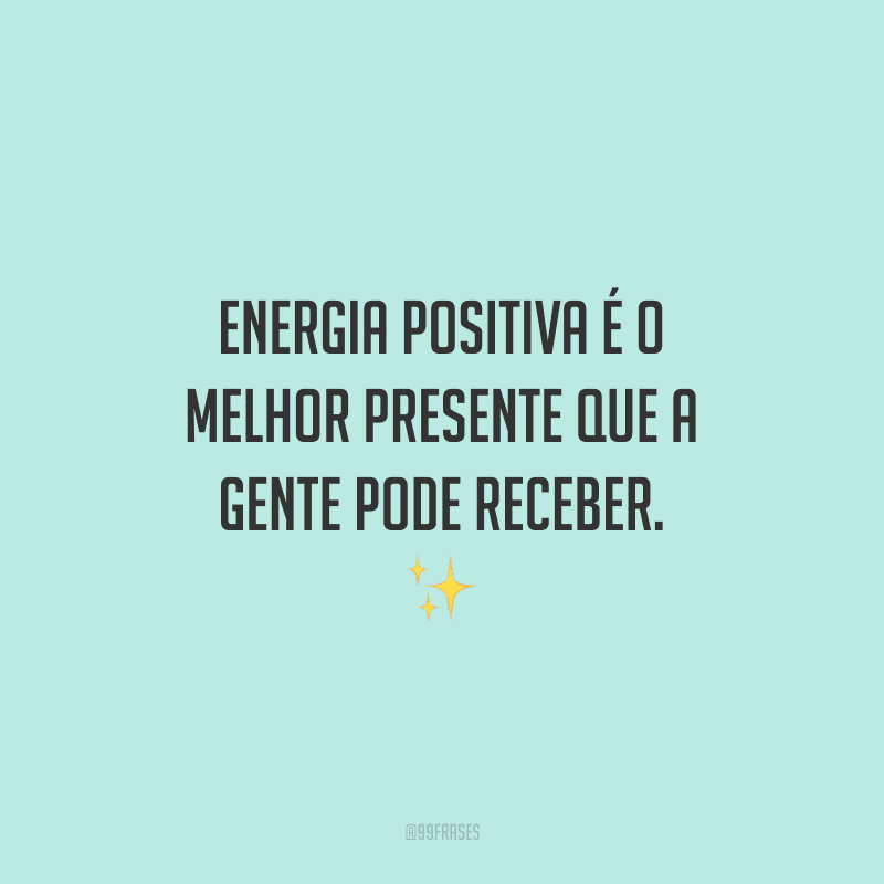 Energia positiva é o melhor presente que a gente pode receber. ✨