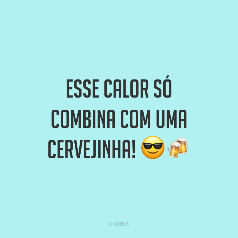 Esse calor só combina com uma cervejinha! ??