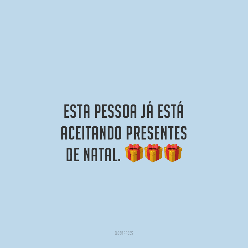 Esta pessoa já está aceitando presentes de Natal.