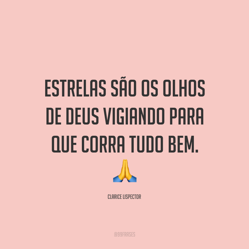 Estrelas são os olhos de Deus vigiando para que corra tudo bem. ?