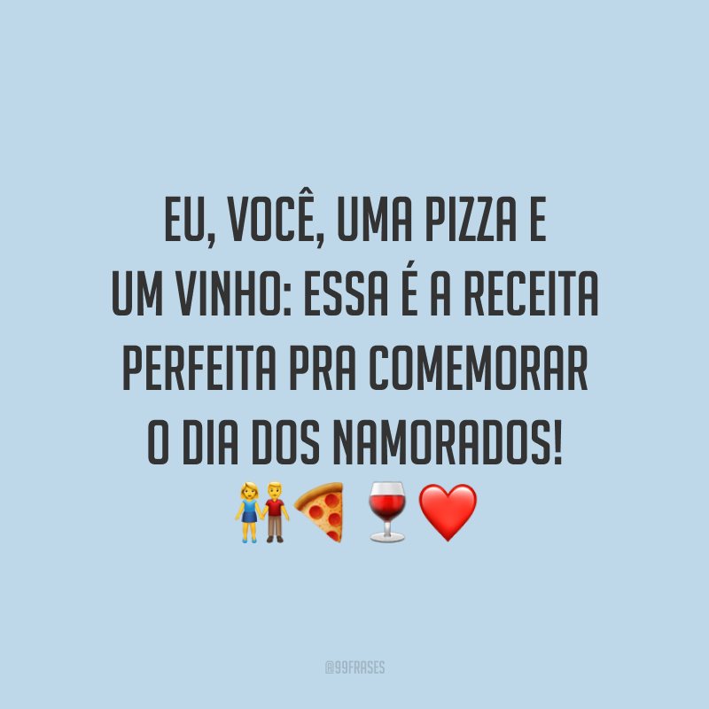 Eu, você, uma pizza e um vinho: essa é a receita perfeita pra comemorar o Dia dos Namorados! ???❤