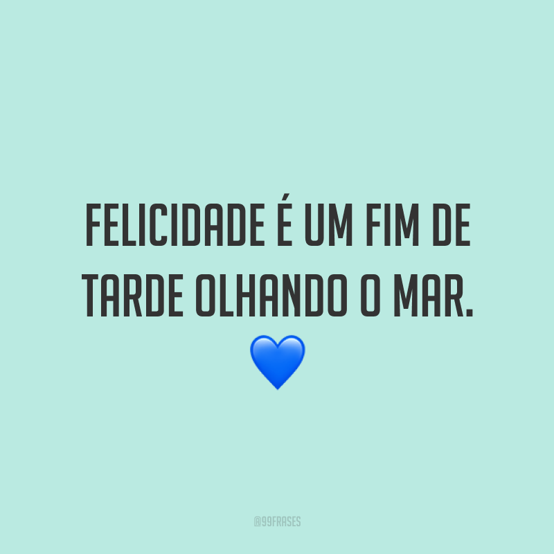 Felicidade é um fim de tarde olhando o mar. 💙