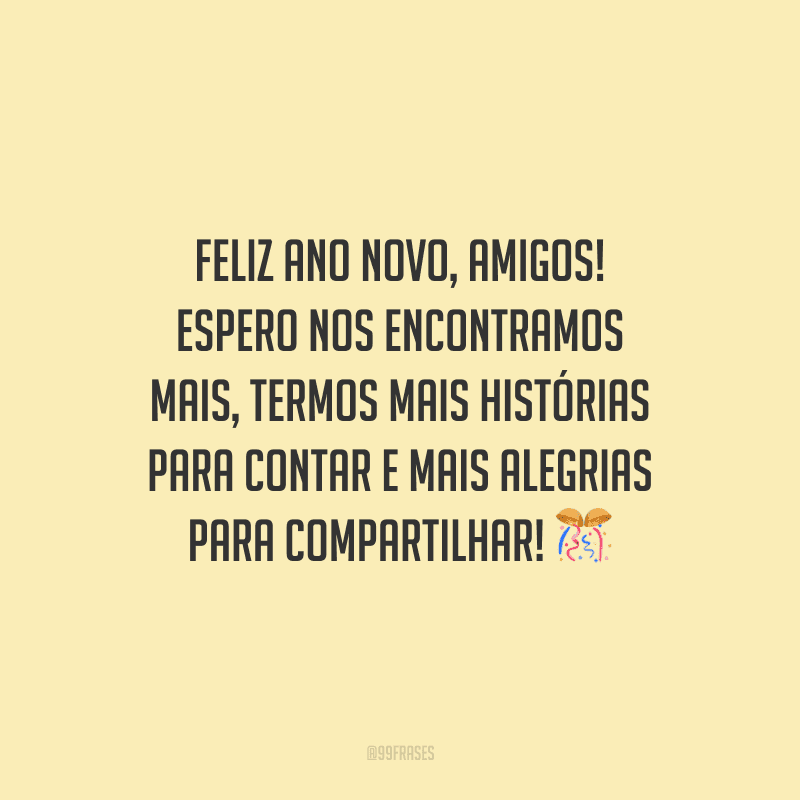 Feliz Ano Novo, amigos! Espero nos encontramos mais, termos mais histórias para contar e mais alegrias para compartilhar!
