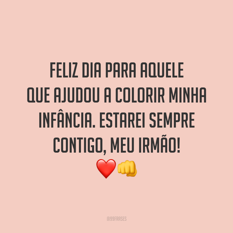 Feliz dia para aquele que ajudou a colorir minha infância. Estarei sempre contigo, meu irmão! ❤️👊