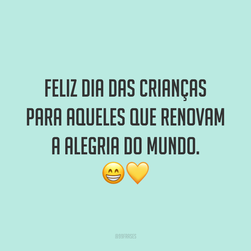 Feliz Dia das Crianças para aqueles que renovam a alegria do mundo. 😁💛