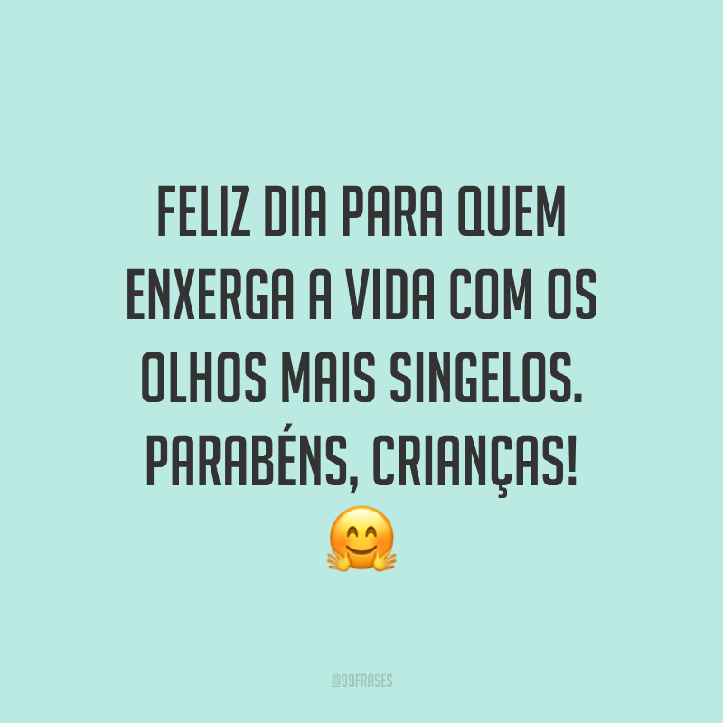 Feliz dia para quem enxerga a vida com os olhos mais singelos. Parabéns, crianças! 🤗