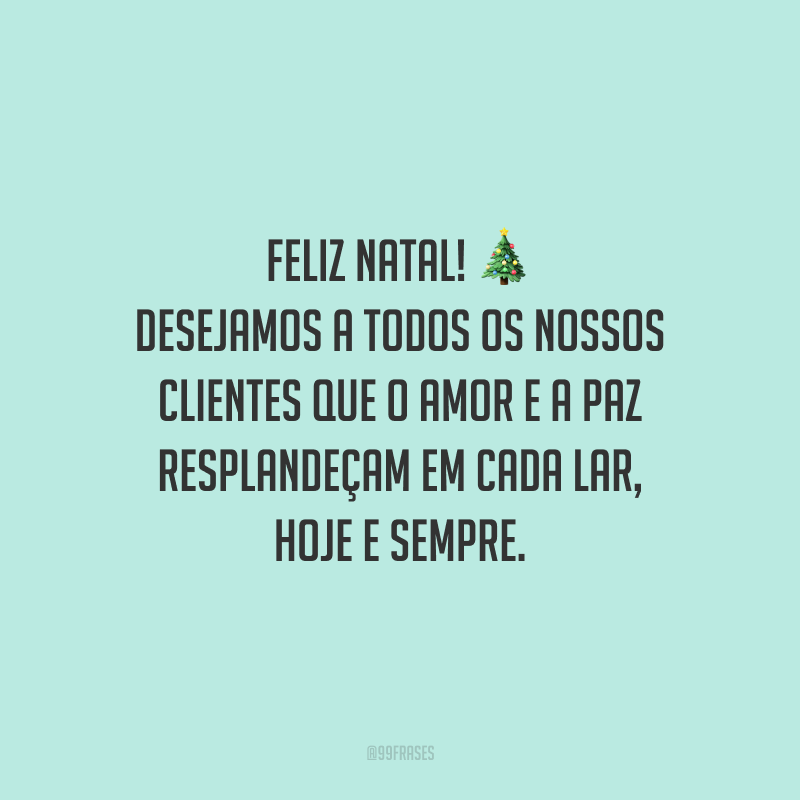 Feliz Natal! Desejamos a todos os nossos clientes que o amor e a paz resplandeçam em cada lar, hoje e sempre.