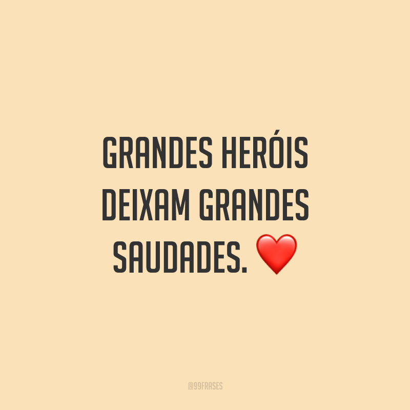 Grandes heróis deixam grandes saudades. ❤️